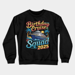 Birthday Cruise Squad 2025 Cruise Birthday Party Vacation Crewneck Sweatshirt